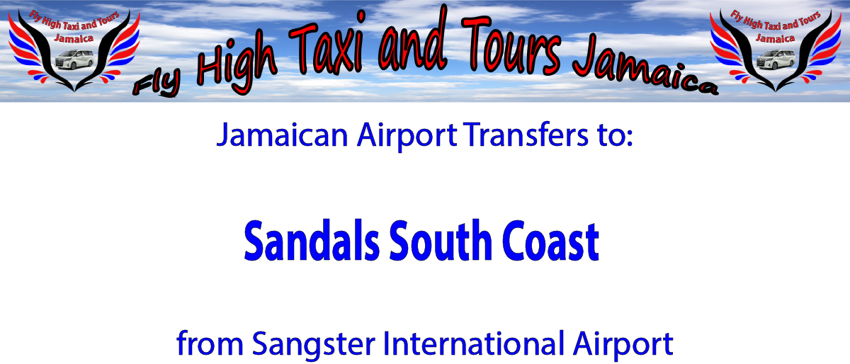 Sandals South Coast Airport Transfers from Sangster International Airport by Fly High Taxi and Tours Jamaica