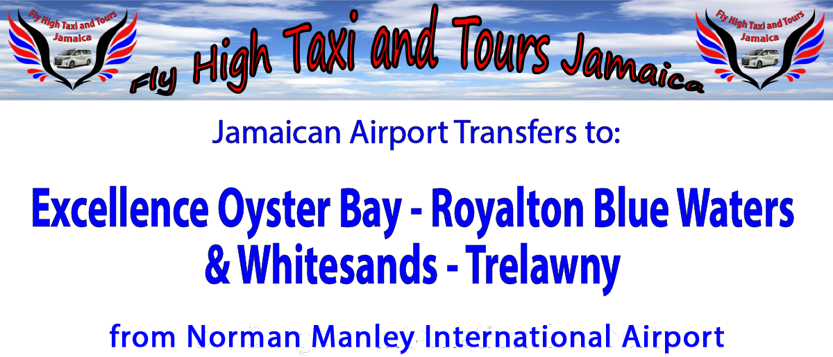 Excellence Oyster Bay - Royalton Blue Waters & Whitesands - Trelawny Airport Transfers from Kingston International Airport by Fly High Taxi and Tours Jamaica