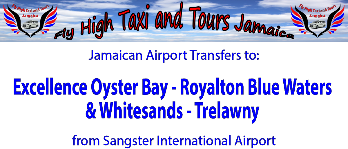 Excellence Oyster Bay - Royalton Blue Waters & Whitesands - Trelawny Airport Transfers from Sangster International Airport by Fly High Taxi and Tours Jamaica